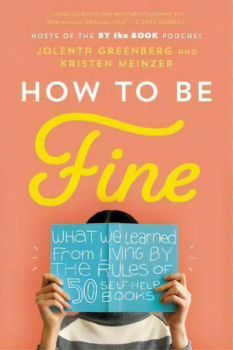 How To Be Fine : What We Learned From Living By The Rules Of 50 Self-help Books, De Jolenta Greenberg. Editorial Harpercollins Publishers Inc, Tapa Blanda En Inglés