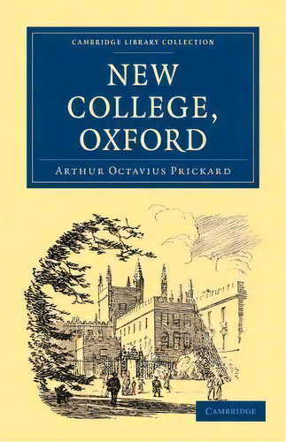 Cambridge Library Collection - British And Irish History, General: New College, Oxford, De Arthur Octavius Prickard. Editorial Cambridge University Press, Tapa Blanda En Inglés