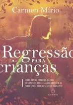 Comprar Livro Regressao Para Criancas - Acabe Com Traumas Medos E Influencias... - Carmen Mirio [2018]