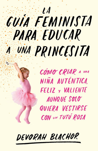 Libro La Guía Feminista Para Educar A Una Princesita De Blac