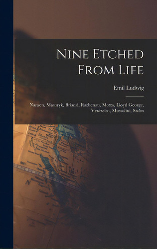 Nine Etched From Life: Nansen, Masaryk, Briand, Rathenau, Motta, Lloyd George, Venizelos, Mussoli..., De Ludwig, Emil 1881-1948. Editorial Hassell Street Pr, Tapa Dura En Inglés