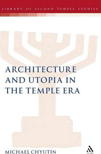 Architecture And Utopia In The Temple Era, De Michael Chyutin. Editorial Bloomsbury Publishing Plc, Tapa Dura En Inglés