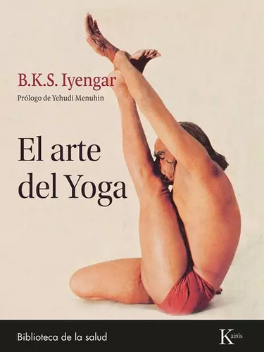 El arte del Yoga, de B. K. S. Iyengar. Editorial Kairós SA, tapa blanda en español