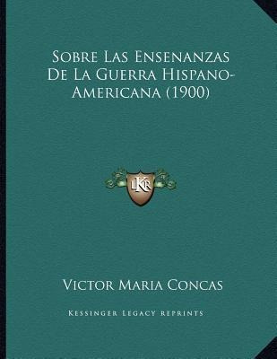 Sobre Las Ensenanzas De La Guerra Hispano-americana (1900...