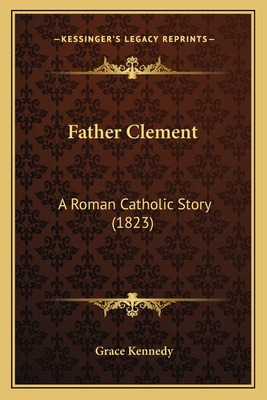 Libro Father Clement: A Roman Catholic Story (1823) - Ken...