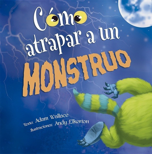 Cómo atrapar a un monstruo, de Adam Wallace. Editorial PICARONA en español