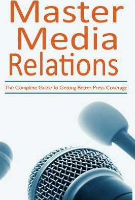 Libro Master Media Relations : The Complete Guide To Gett...