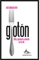 Comprar Gloton :  - Vida, Pasiones Y Muerte De Elías M.  (libro)  