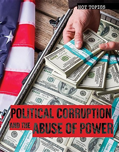 Political Corruption And The Abuse Of Power (hot Topics)