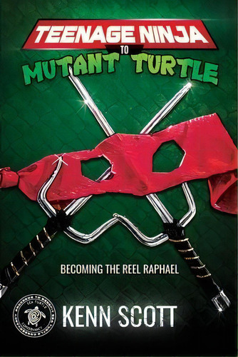 Teenage Ninja To Mutant Turtle : Becoming The Reel Raphael, De Kenn Scott. Editorial Funk Communication Technologies Inc, Tapa Blanda En Inglés