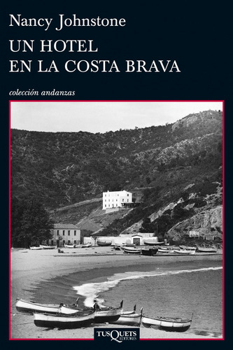 Un hotel en la Costa Brava: (Tossa de Mar, 1934-1939), de Johnstone, Nancy. Serie Andanzas Editorial Tusquets México, tapa blanda en español, 2013