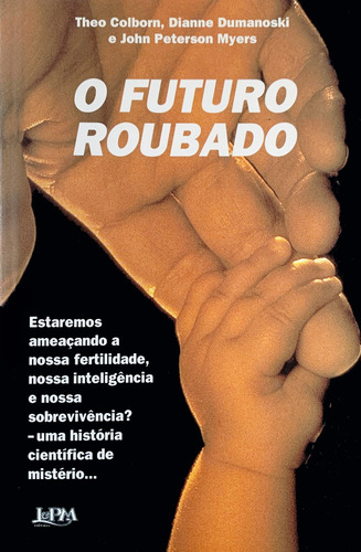O futuro roubado, de Colborn, Theo. Editorial LPM, capa mole em português, 1997