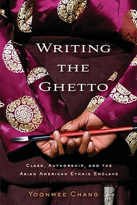 Libro Writing The Ghetto: Class, Authorship, And The Asia...