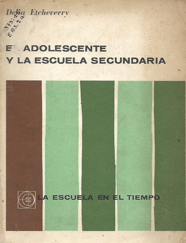 El Adolescente Y La Escuela Secundaria - Delia Etcheverry