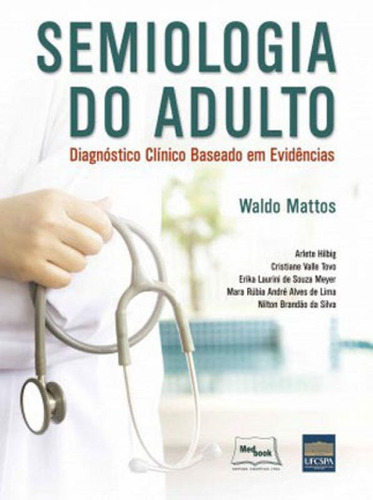 Semiologia Do Adulto: Diagnóstico Clínico Baseado Em Evidências, De Mattos, Waldo. Editora Medbook, Capa Mole, Edição 1ª Edição - 2017 Em Português