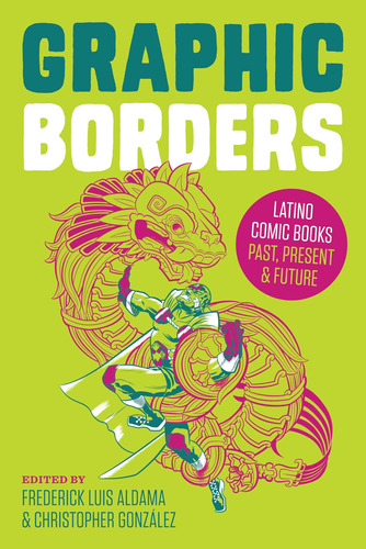 Libro: Graphic Borders: Latino Comic Books Past, Present, An