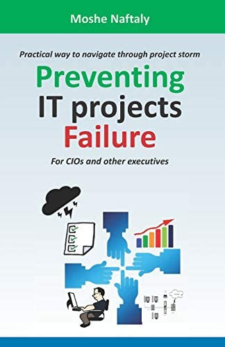 Preventing It Projects Failure: Practical Way To Through Project Storm For Cios And Other Executives, De Naftaly, Moshe. Editorial Independently Published, Tapa Blanda En Inglés