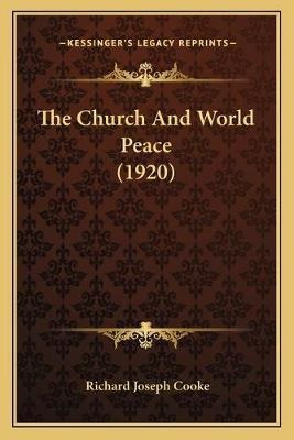 The Church And World Peace (1920) - Richard Joseph Cooke