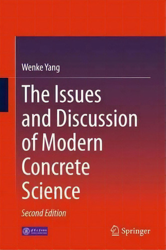 The Issues And Discussion Of Modern Concrete Science, De Wenke Yang., Vol. 1. Editorial Springer Verlag Berlin Heidelberg Gmbh Co Kg, Tapa Dura, Edición Second Edition En Inglés