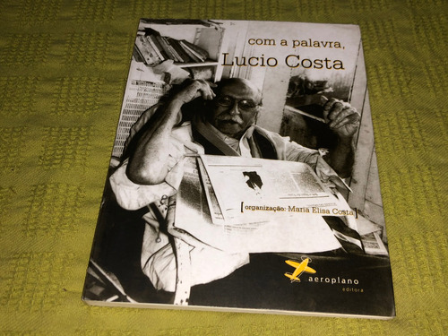 Com A Palavra, Lucio Costa - Ma. E. Costa- Aeroplano Editora