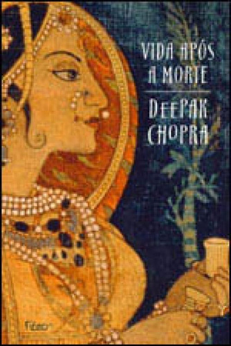 Vida Após A Morte, De Chopra, Deepak. Editora Rocco, Capa Mole, Edição 1ª Edição - 2010 Em Português