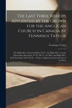 Comprar The Last Three Bishops Appointed By The Crown For The Anglican Church In Canada By Fennings Taylo..., De Taylor, Fennings 1817-1882 The Last. Editorial Legare Street Pr, Tapa Blanda En Inglés