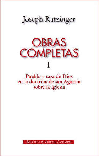 Obras Completas De Joseph Ratzinger. I: Pueblo Y Casa De Dios En La Doctrina De San Agustãân So..., De Ratzinger, Joseph. Editorial Biblioteca Autores Cristianos, Tapa Dura En Español