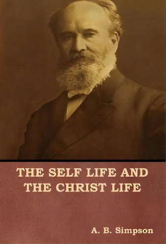 The Self Life And The Christ Life, De A B Simpson. Editorial Bibliotech Press, Tapa Dura En Inglés