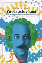 Comprar Yo No Estoy Aqui - Rock, Periodismo, Ecologia Y Otros Naufra