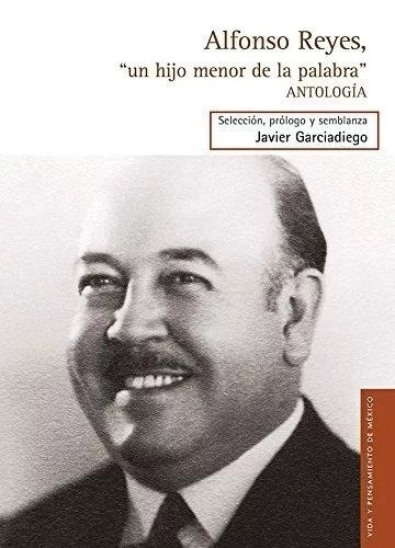 Libro Alfonso Reyes Un Hijo Menor De La Palabra Antologia