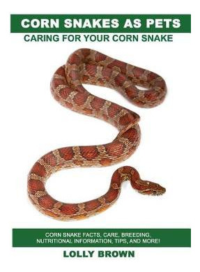 Libro Corn Snakes As Pets : Corn Snake Facts, Care, Breed...