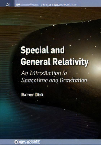 Special And General Relativity : An Introduction To Spacetime And Gravitation, De Rainer Dick. Editorial Morgan & Claypool Publishers, Tapa Blanda En Inglés