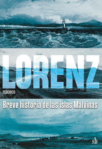 Breve Historia De Las Islas Malvinas, De Federico Lorenz. Editorial Sb Editorial, Tapa Blanda, Edición 1 En Español, 2025