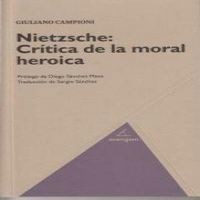 Nietzche Critica De La Moral Heroica - Giuliano Campioni