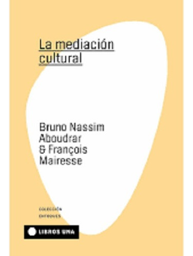 La Mediación Cultural - Bruno Nassim Aboudrar / Francoise Ma