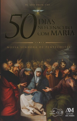 50 dias no cenáculo com Maria: Nossa Senhora de Pentecostes, de Erlin, Padre Luís. Editora Ação Social Claretiana, capa mole em português, 2020