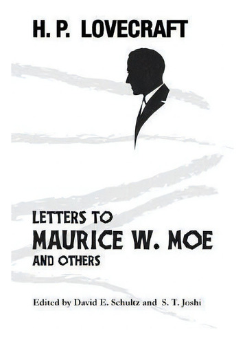 Letters To Maurice W. Moe And Others, De H P Lovecraft., Vol. 1. Editorial Hippocampus Press, Tapa Blanda En Inglés