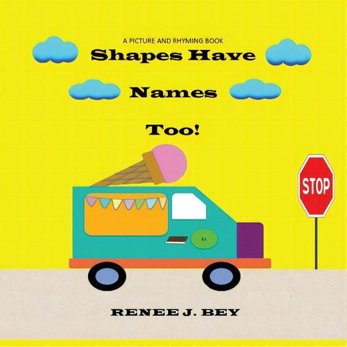 Shapes Have Names Too!: A Picture And Rhyming Book, De Bey, Renee J.. Editorial Lightning Source Inc, Tapa Blanda En Inglés