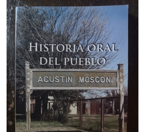 Historia Oral Del Pueblo Agustín Mosconi De H. O. Pastorino