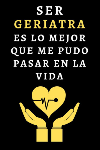 Libro: Ser Geriatra Es Lo Mejor Que Me Pudo Pasar En La Vida