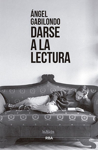 Darse A La Lectura, De Gabilondo, Angel. Editorial Rba Libros, Tapa Blanda En Español