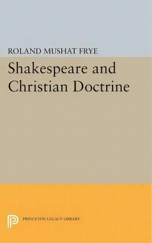 Shakespeare And Christian Doctrine, De Roland Mushat Frye. Editorial Princeton University Press, Tapa Blanda En Inglés