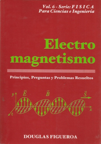 Libro Electromagnetismo Vol 6 Serie Física, Douglas Figueroa