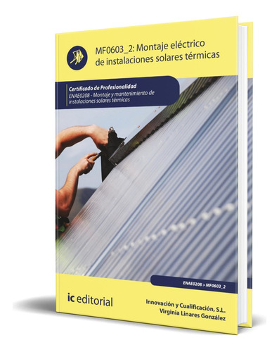 Libro Montaje Eléctrico De Instalaciones Solares Original, De Virginia Linares González. Ic Editorial, Tapa Blanda En Español, 2023