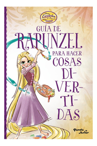 Enredados. Guía De Rapunzel Para Hacer Cosas