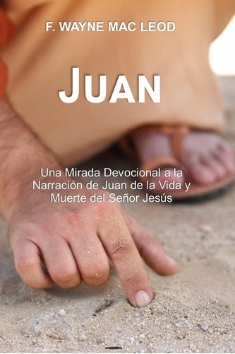 Libro: Juan: Una Mirada Devocional A La Narración De Juan De