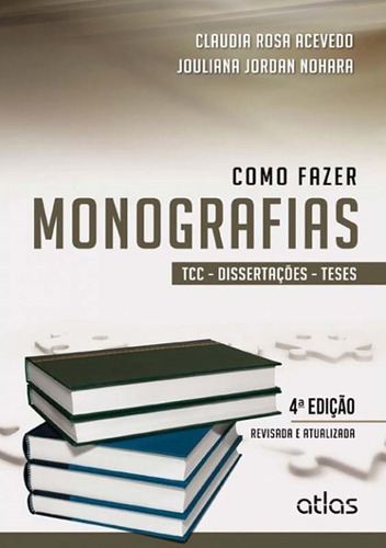 Como Fazer Monografias: Tcc, Dissertações E Teses, de Jouliana Jordan Claudia Rosa; Nohara. Editora ATLAS - GRUPO GEN, capa mole em português
