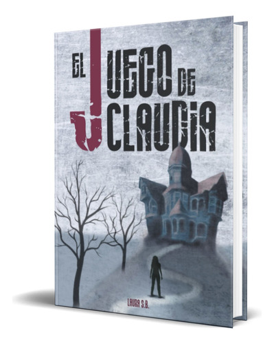 El juego de Claudia, de Laura Sánchez Becerra. Editorial Independently Published, tapa blanda en español, 2023
