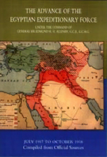The Advance Of The Egyptian Expeditionary Force 1917-1918 Compiled From Official Sources, De Hmso. Editorial Naval Military Press Ltd, Tapa Blanda En Inglés