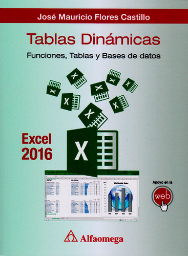 Tablas Dinámicas: Funciones, Tablas Y Bases De Datos, De José Mauricio Flores Castillo. Serie 9587781571, Vol. 1. Editorial Alpha Editorial S.a, Tapa Blanda, Edición 2016 En Español, 2016